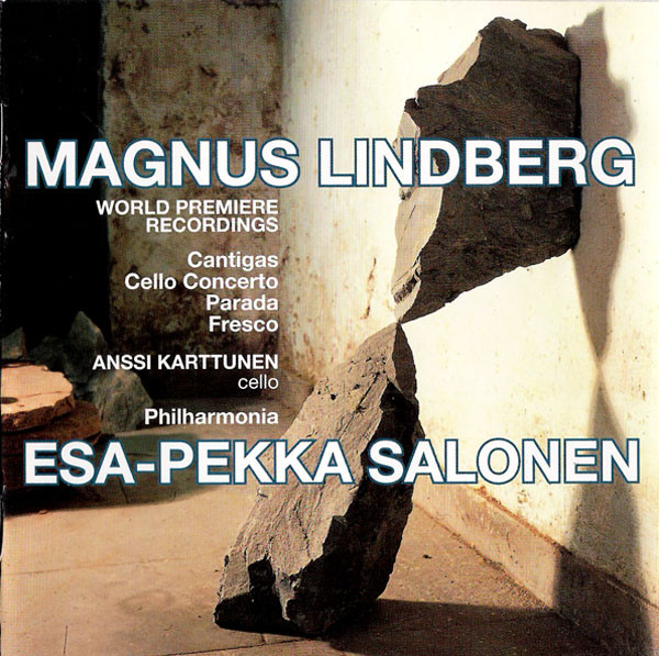 The Music Of Magnus Lindberg (Cantigas / Cello Concerto / Parada / Fresco)